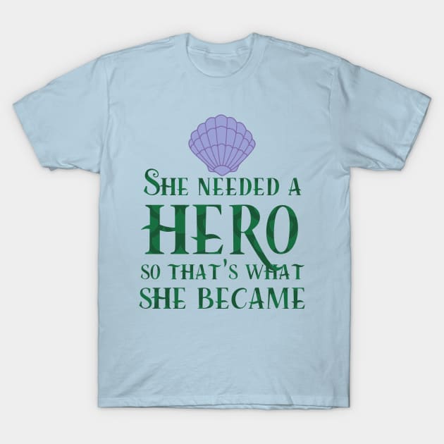 She Needed a Hero (Mermaid Version) T-Shirt by fashionsforfans